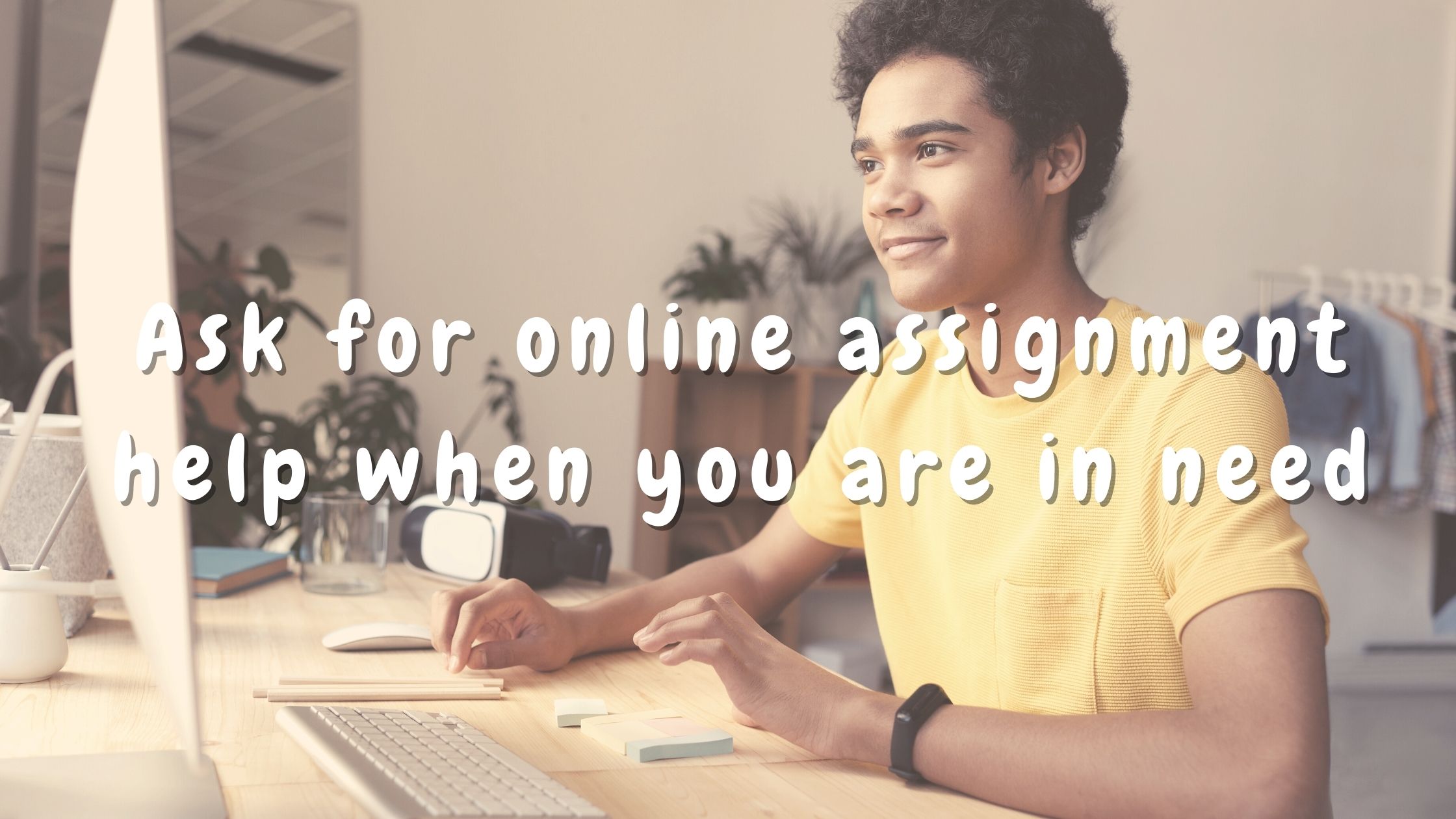 Ask for online assignment help when you are in need