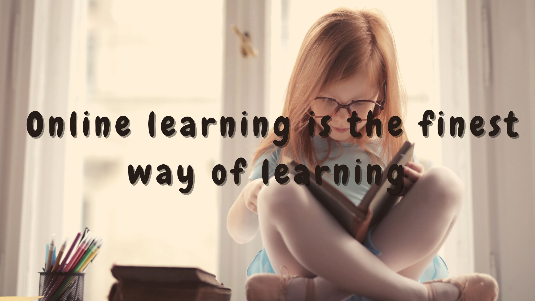 Online learning is the finest way of learning