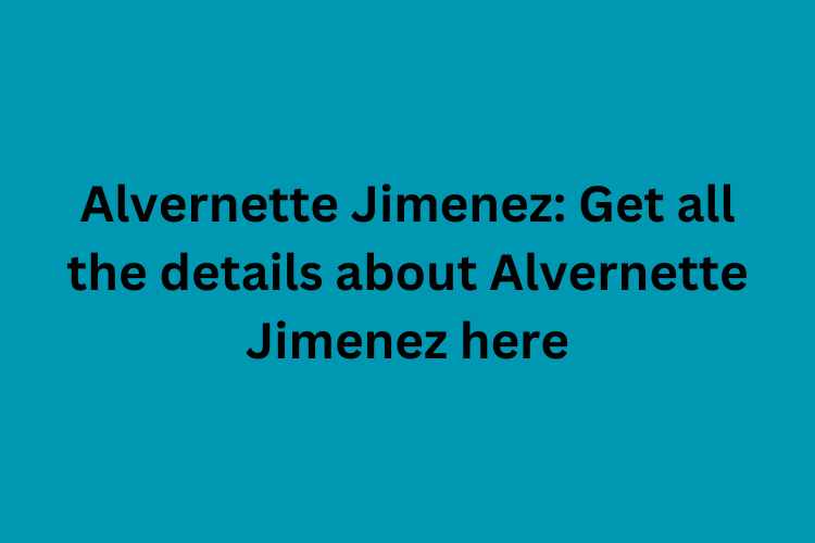 Alvernette Jimenez: Get all the details about Alvernette Jimenez here ...